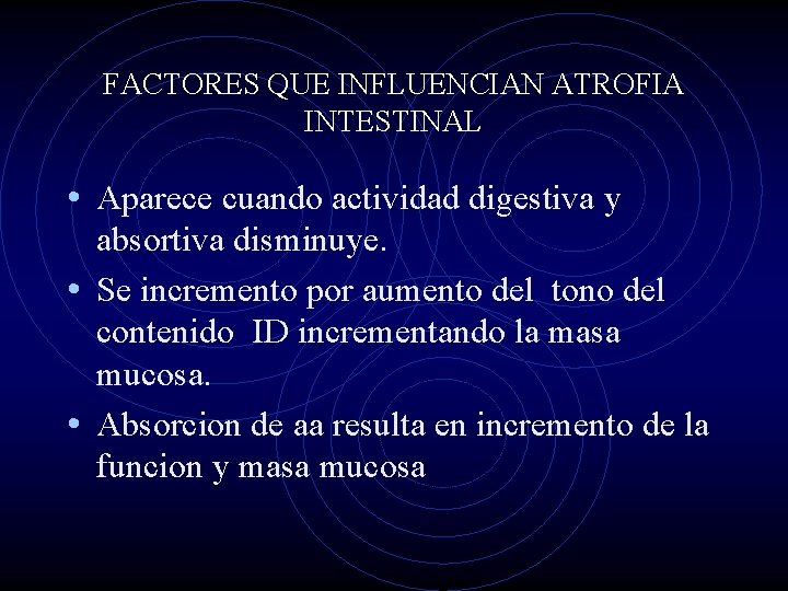 FACTORES QUE INFLUENCIAN ATROFIA INTESTINAL • Aparece cuando actividad digestiva y absortiva disminuye. •