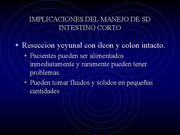IMPLICACIONES DEL MANEJO DE SD INTESTINO CORTO • Reseccion yeyunal con ileon y colon