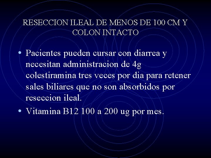 RESECCION ILEAL DE MENOS DE 100 CM Y COLON INTACTO • Pacientes pueden cursar