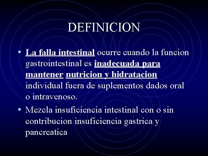 DEFINICION • La falla intestinal ocurre cuando la funcion gastrointestinal es inadecuada para mantener
