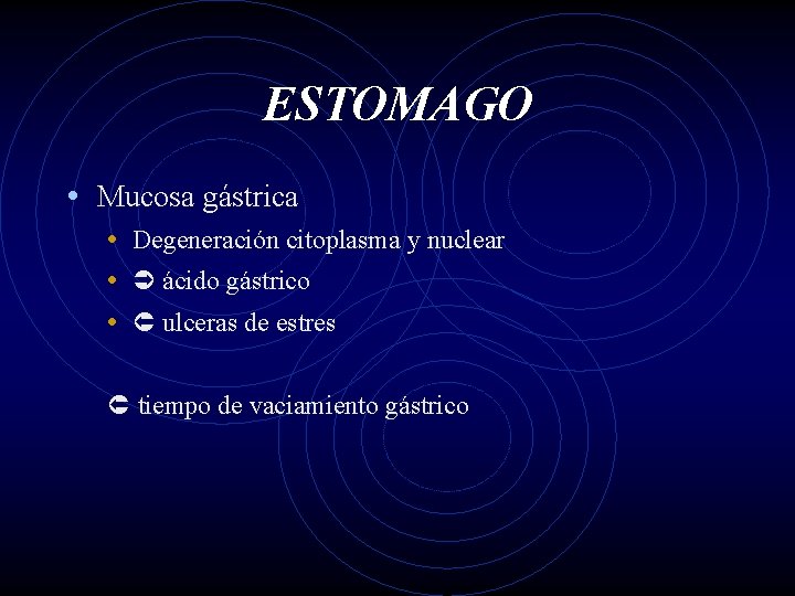 ESTOMAGO • Mucosa gástrica • Degeneración citoplasma y nuclear • ácido gástrico • ulceras