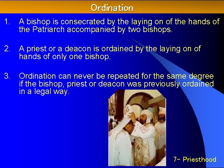 Ordination 1. A bishop is consecrated by the laying on of the hands of