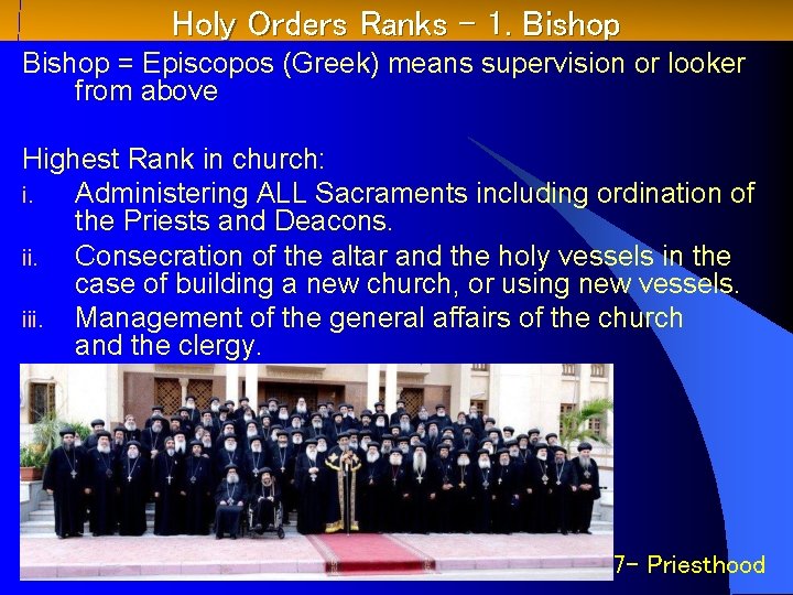 Holy Orders Ranks – 1. Bishop = Episcopos (Greek) means supervision or looker from