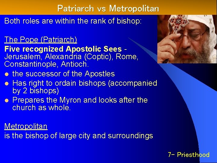 Patriarch vs Metropolitan Both roles are within the rank of bishop: The Pope (Patriarch)