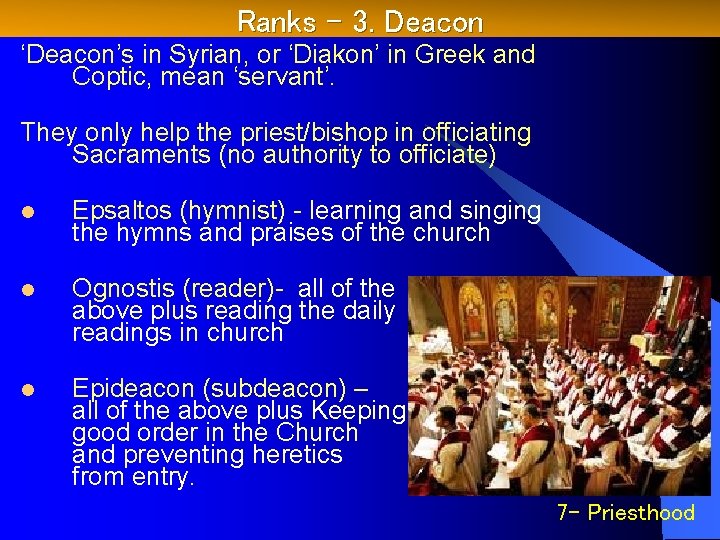 Ranks – 3. Deacon ‘Deacon’s in Syrian, or ‘Diakon’ in Greek and Coptic, mean