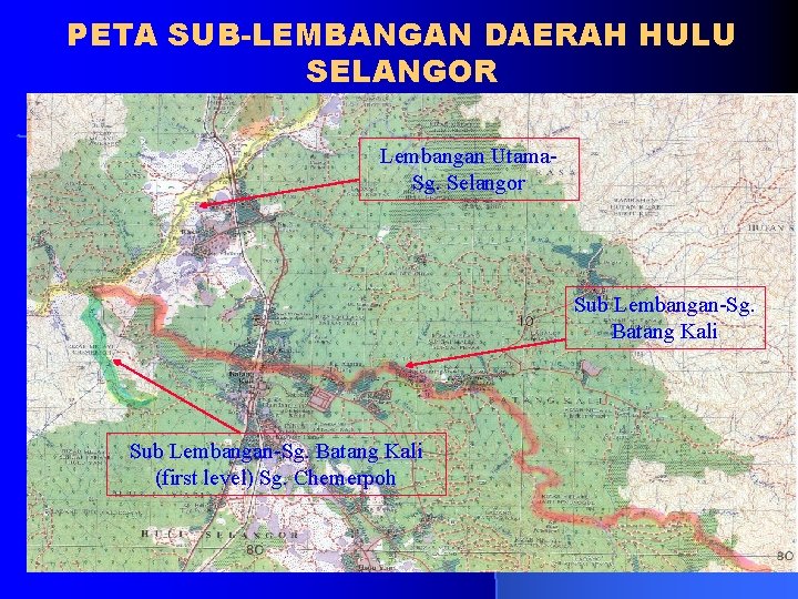 PETA SUB-LEMBANGAN DAERAH HULU SELANGOR Lembangan Utama. Sg. Selangor Sub Lembangan-Sg. Batang Kali (first