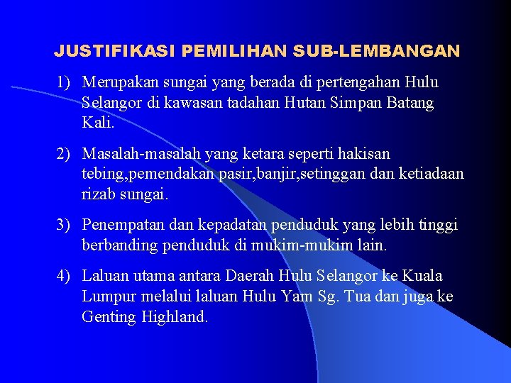 JUSTIFIKASI PEMILIHAN SUB-LEMBANGAN 1) Merupakan sungai yang berada di pertengahan Hulu Selangor di kawasan