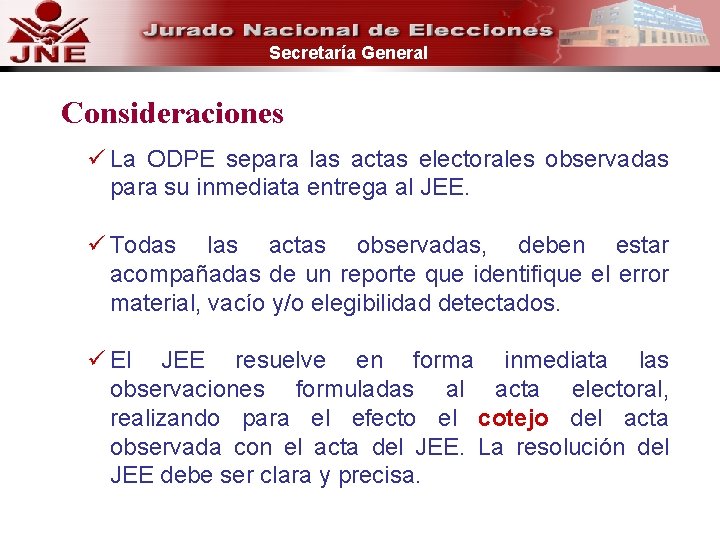 Secretaría General Consideraciones ü La ODPE separa las actas electorales observadas para su inmediata