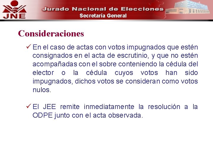 Secretaría General Consideraciones ü En el caso de actas con votos impugnados que estén