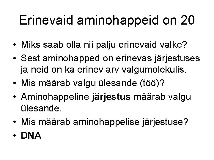 Erinevaid aminohappeid on 20 • Miks saab olla nii palju erinevaid valke? • Sest