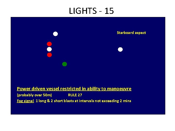 LIGHTS - 15 Starboard aspect Power driven vessel restricted in ability to manoeuvre (probably