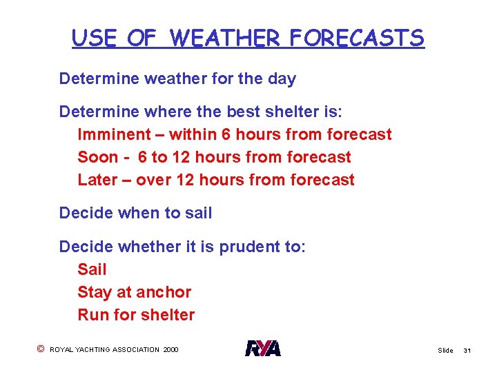 USE OF WEATHER FORECASTS Determine weather for the day Determine where the best shelter