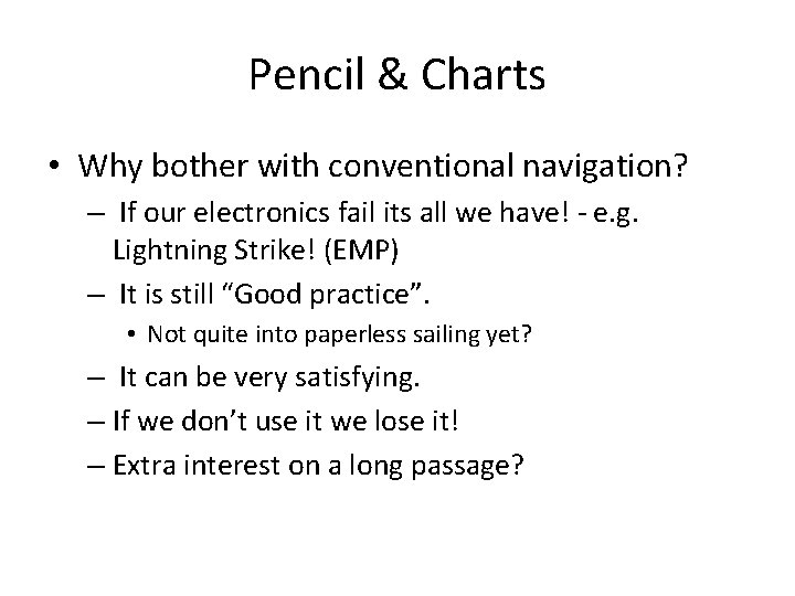 Pencil & Charts • Why bother with conventional navigation? – If our electronics fail