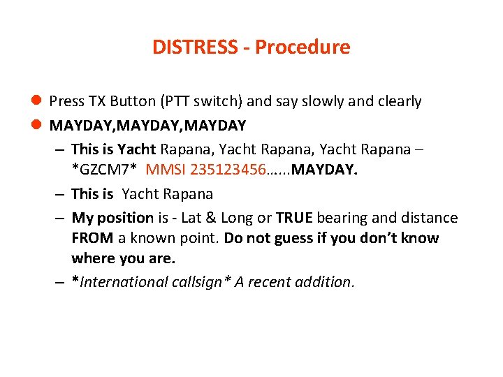DISTRESS - Procedure l Press TX Button (PTT switch) and say slowly and clearly