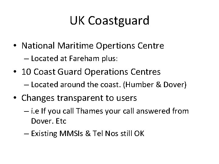 UK Coastguard • National Maritime Opertions Centre – Located at Fareham plus: • 10