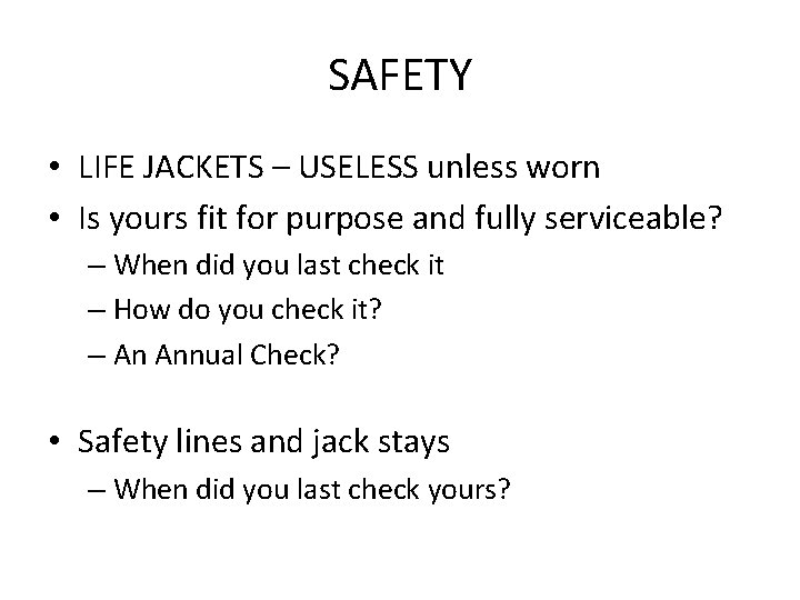 SAFETY • LIFE JACKETS – USELESS unless worn • Is yours fit for purpose