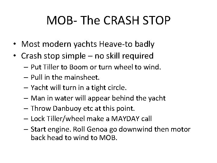 MOB- The CRASH STOP • Most modern yachts Heave-to badly • Crash stop simple