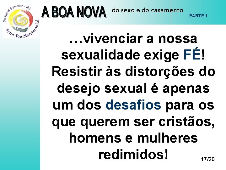 do sexo e do casamento PARTE 1 …vivenciar a nossa sexualidade exige FÉ! Resistir