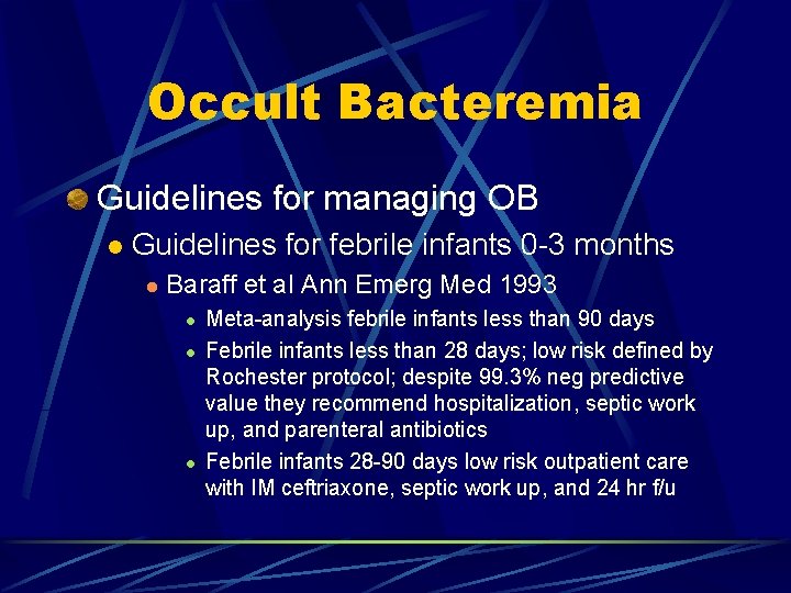 Occult Bacteremia Guidelines for managing OB l Guidelines for febrile infants 0 -3 months
