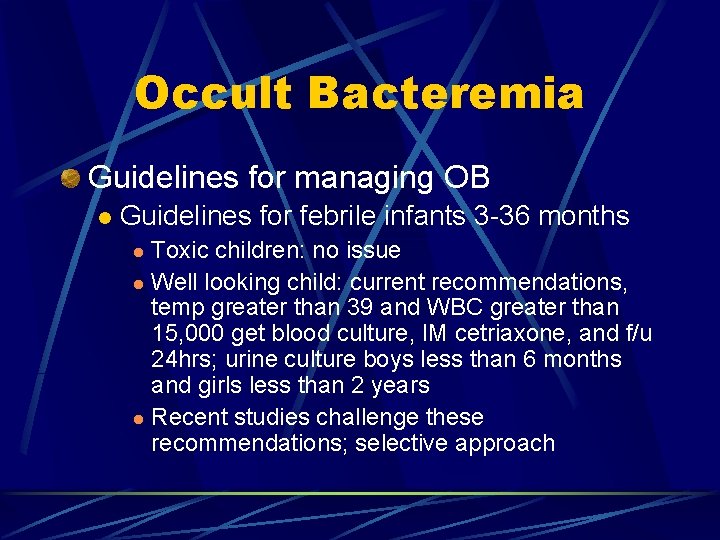 Occult Bacteremia Guidelines for managing OB l Guidelines for febrile infants 3 -36 months