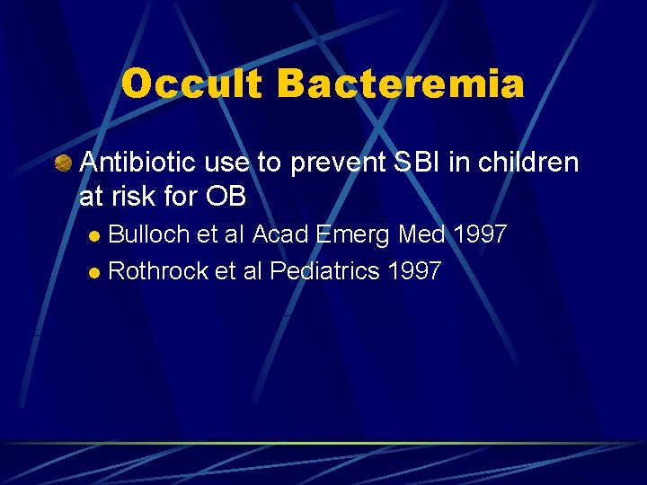 Occult Bacteremia Antibiotic use to prevent SBI in children at risk for OB Bulloch