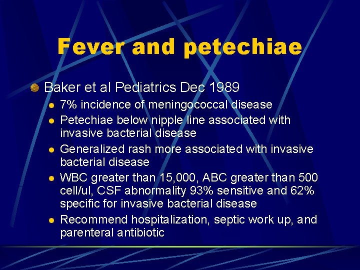 Fever and petechiae Baker et al Pediatrics Dec 1989 l l l 7% incidence