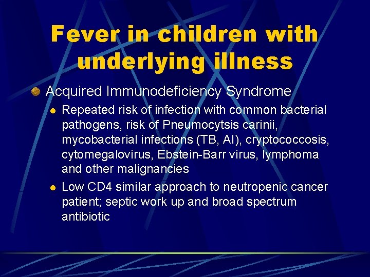Fever in children with underlying illness Acquired Immunodeficiency Syndrome l l Repeated risk of