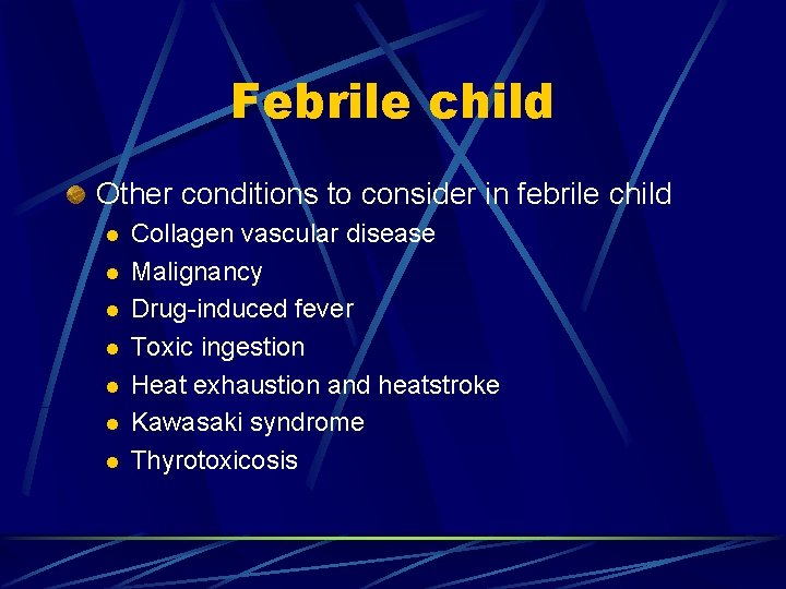 Febrile child Other conditions to consider in febrile child l l l l Collagen