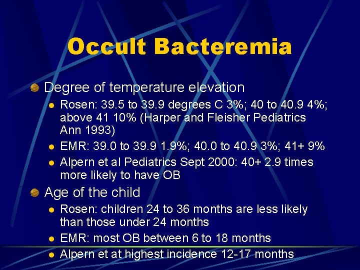 Occult Bacteremia Degree of temperature elevation l l l Rosen: 39. 5 to 39.