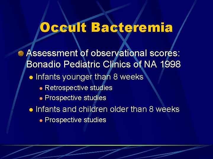Occult Bacteremia Assessment of observational scores: Bonadio Pediatric Clinics of NA 1998 l Infants