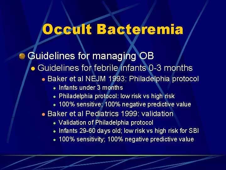 Occult Bacteremia Guidelines for managing OB l Guidelines for febrile infants 0 -3 months