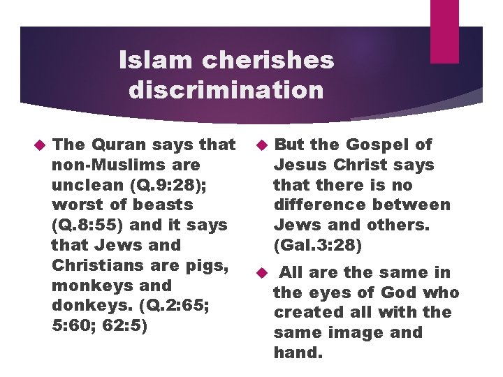 Islam cherishes discrimination The Quran says that non-Muslims are unclean (Q. 9: 28); worst