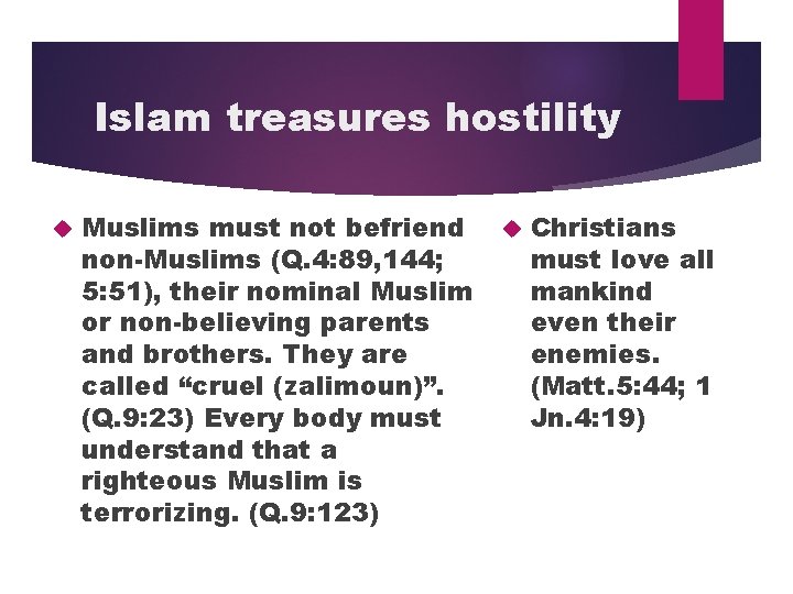 Islam treasures hostility Muslims must not befriend non-Muslims (Q. 4: 89, 144; 5: 51),