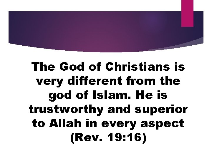 The God of Christians is very different from the god of Islam. He is
