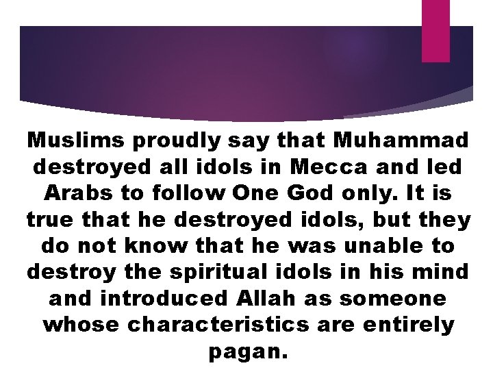 Muslims proudly say that Muhammad destroyed all idols in Mecca and led Arabs to