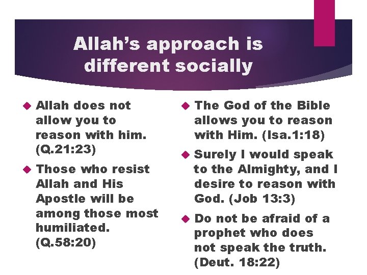 Allah’s approach is different socially Allah does not allow you to reason with him.