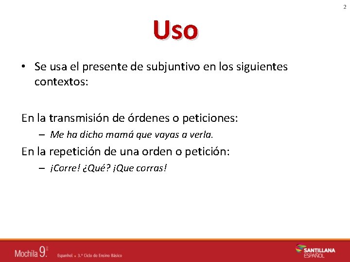 2 Uso • Se usa el presente de subjuntivo en los siguientes contextos: En