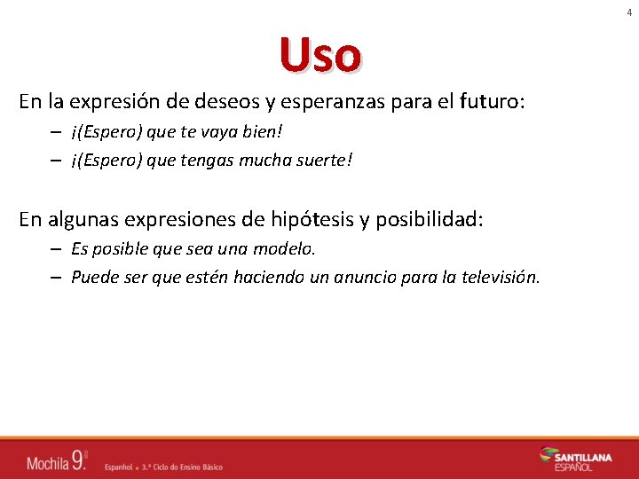 4 Uso En la expresión de deseos y esperanzas para el futuro: – ¡(Espero)