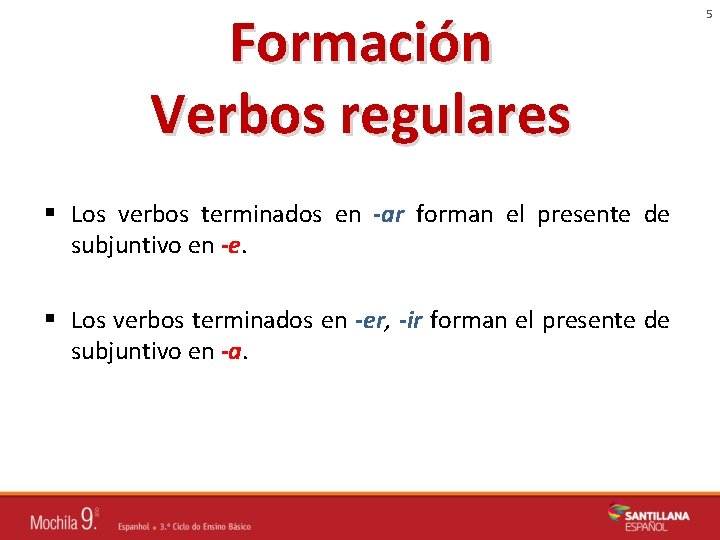 Formación Verbos regulares § Los verbos terminados en -ar forman el presente de subjuntivo