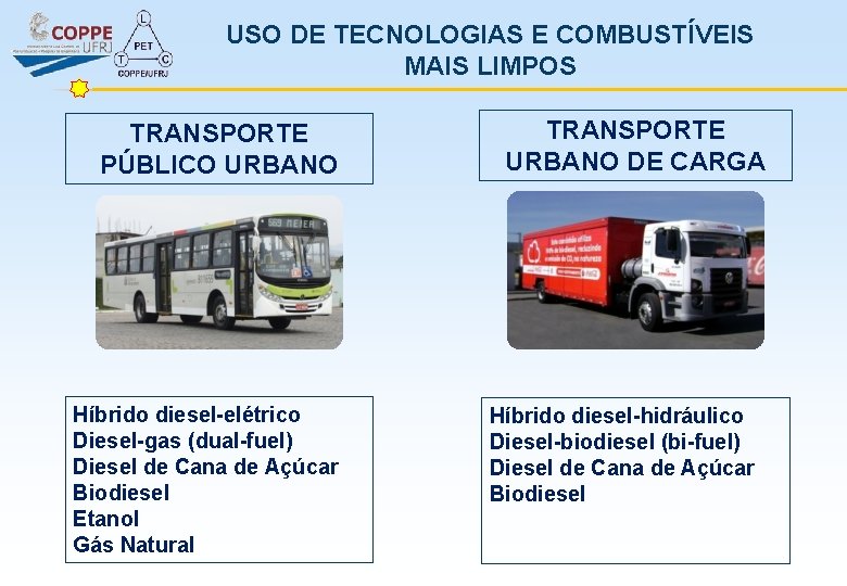 USO DE TECNOLOGIAS E COMBUSTÍVEIS MAIS LIMPOS TRANSPORTE PÚBLICO URBANO Híbrido diesel-elétrico Diesel-gas (dual-fuel)