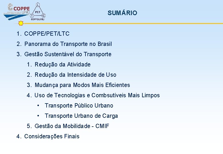 SUMÁRIO 1. COPPE/PET/LTC 2. Panorama do Transporte no Brasil 3. Gestão Sustentável do Transporte