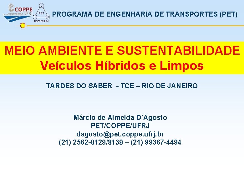 PROGRAMA DE ENGENHARIA DE TRANSPORTES (PET) MEIO AMBIENTE E SUSTENTABILIDADE Veículos Híbridos e Limpos