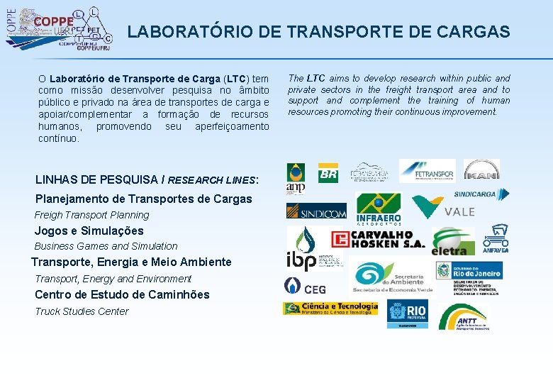 LABORATÓRIO DE TRANSPORTE DE CARGAS O Laboratório de Transporte de Carga (LTC) tem como