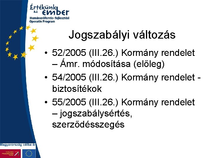 Jogszabályi változás • 52/2005 (III. 26. ) Kormány rendelet – Ámr. módosítása (előleg) •