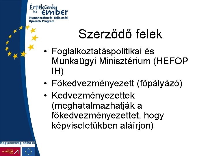 Szerződő felek • Foglalkoztatáspolitikai és Munkaügyi Minisztérium (HEFOP IH) • Főkedvezményezett (főpályázó) • Kedvezményezettek