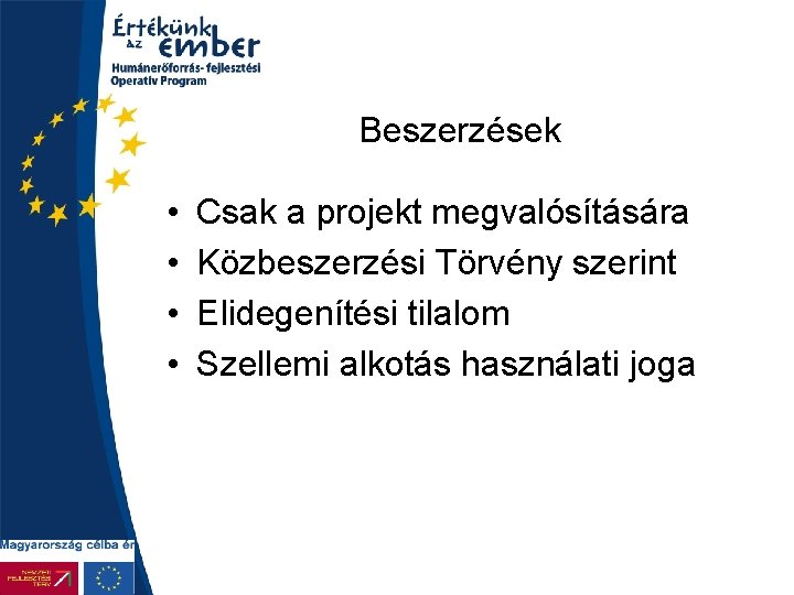 Beszerzések • • Csak a projekt megvalósítására Közbeszerzési Törvény szerint Elidegenítési tilalom Szellemi alkotás