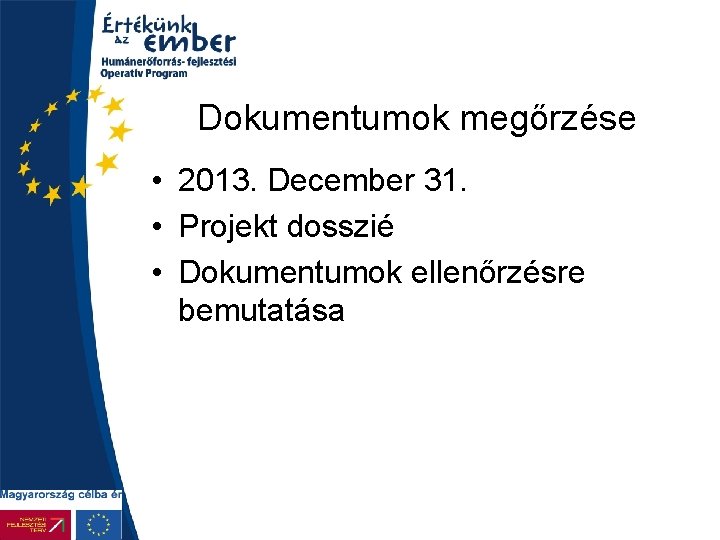 Dokumentumok megőrzése • 2013. December 31. • Projekt dosszié • Dokumentumok ellenőrzésre bemutatása 