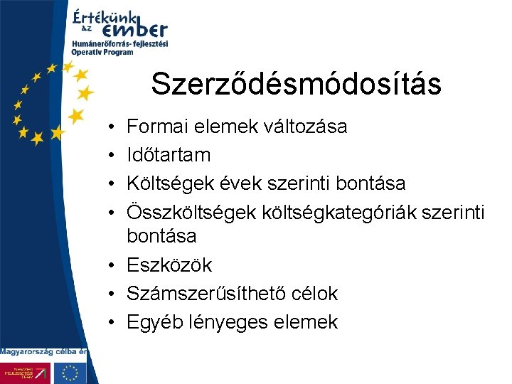 Szerződésmódosítás • • Formai elemek változása Időtartam Költségek évek szerinti bontása Összköltségek költségkategóriák szerinti