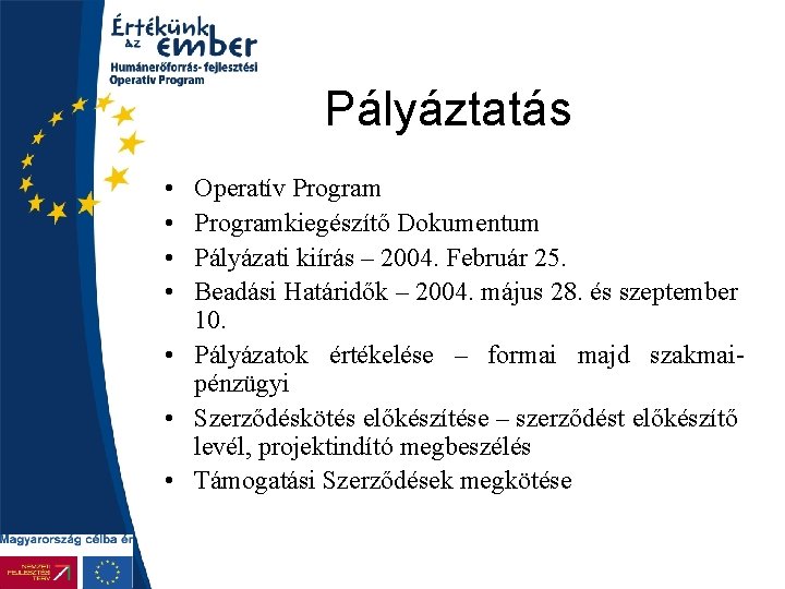 Pályáztatás • • Operatív Programkiegészítő Dokumentum Pályázati kiírás – 2004. Február 25. Beadási Határidők