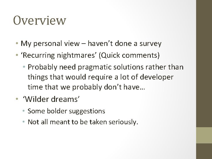 Overview • My personal view – haven’t done a survey • ‘Recurring nightmares’ (Quick
